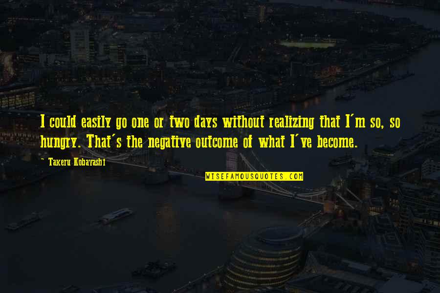 Two Become One Quotes By Takeru Kobayashi: I could easily go one or two days