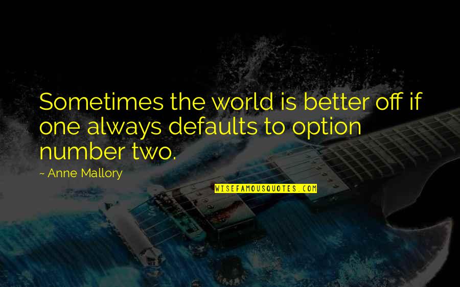 Two Better Than One Quotes By Anne Mallory: Sometimes the world is better off if one