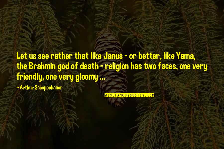 Two Better Than One Quotes By Arthur Schopenhauer: Let us see rather that like Janus -