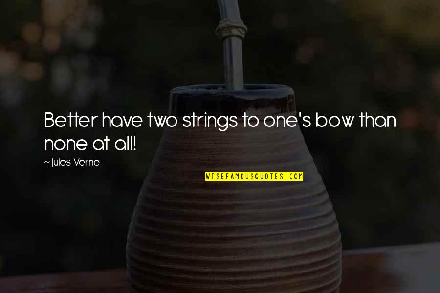 Two Better Than One Quotes By Jules Verne: Better have two strings to one's bow than