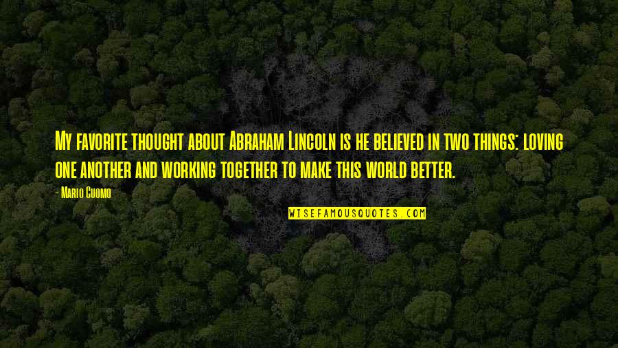 Two Better Than One Quotes By Mario Cuomo: My favorite thought about Abraham Lincoln is he