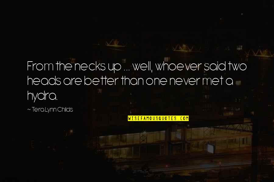 Two Better Than One Quotes By Tera Lynn Childs: From the necks up ... well, whoever said