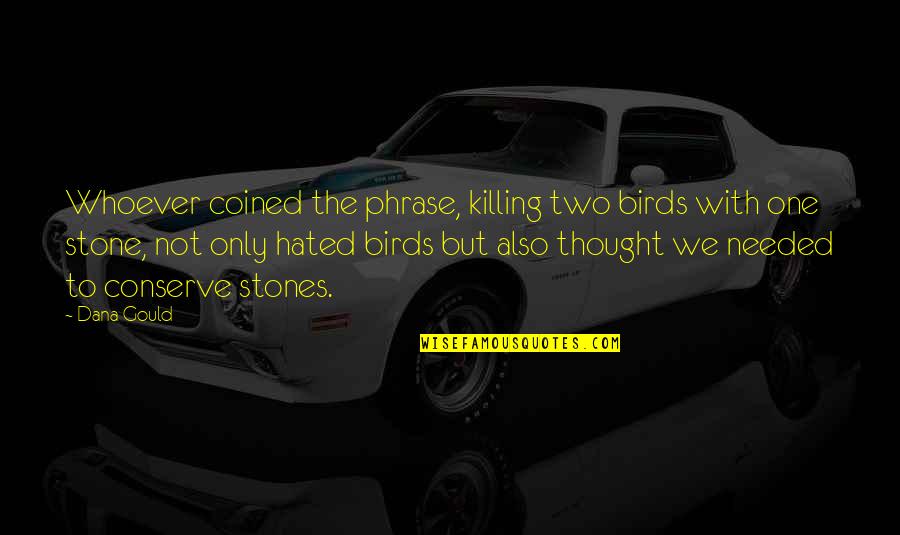 Two Birds In One Stone Quotes By Dana Gould: Whoever coined the phrase, killing two birds with