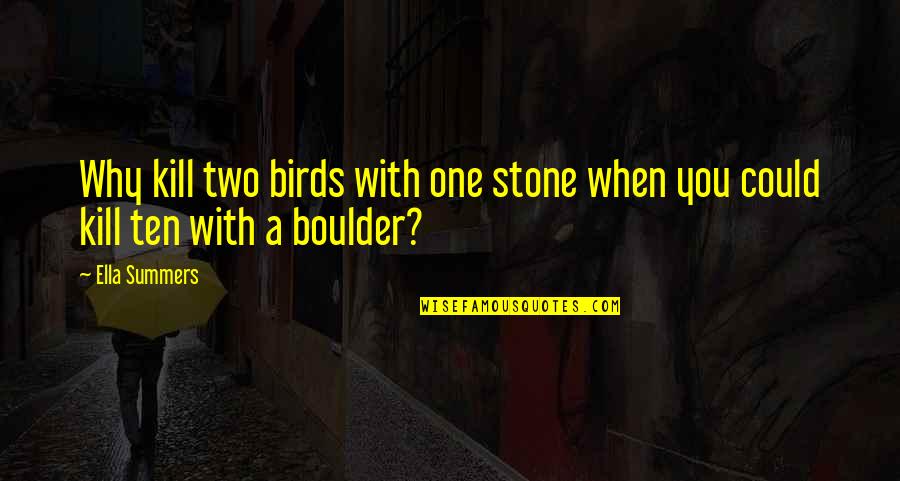 Two Birds In One Stone Quotes By Ella Summers: Why kill two birds with one stone when