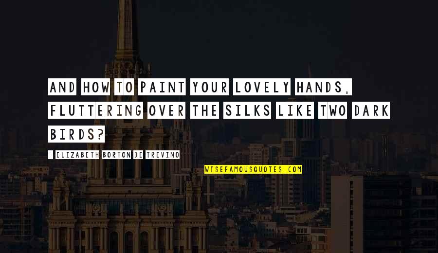 Two Birds Quotes By Elizabeth Borton De Trevino: And how to paint your lovely hands, fluttering Two Birds Quotes By Elizabeth Borton De Trevino: And how to paint your lovely hands, fluttering