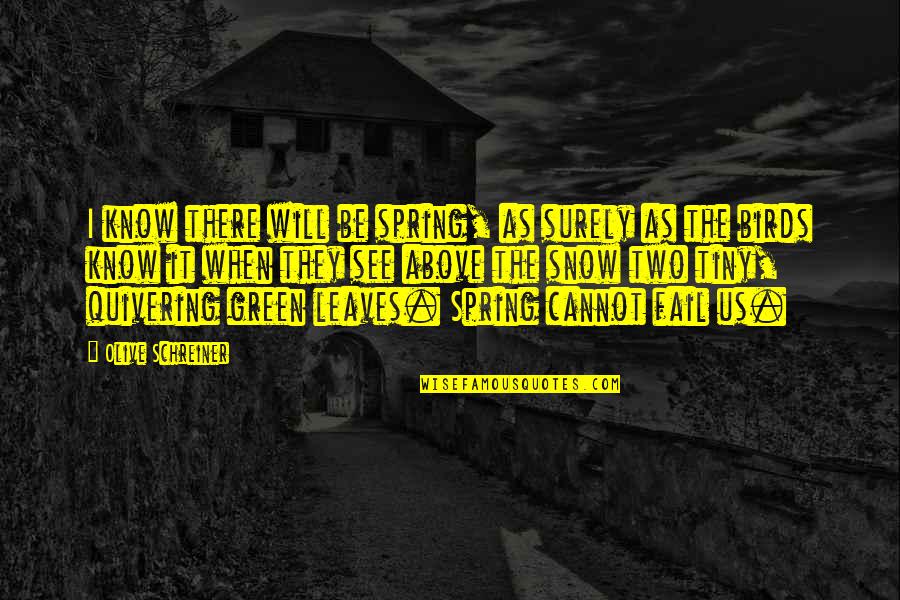 Two Birds Quotes By Olive Schreiner: I know there will be spring, as surely Two Birds Quotes By Olive Schreiner: I know there will be spring, as surely