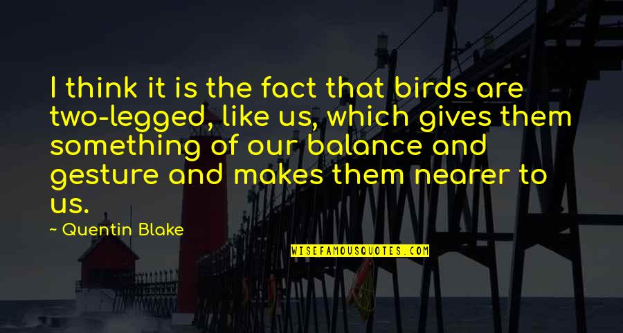 Two Birds Quotes By Quentin Blake: I think it is the fact that birds Two Birds Quotes By Quentin Blake: I think it is the fact that birds