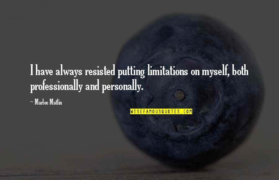 Two Blondes Quotes By Marlee Matlin: I have always resisted putting limitations on myself, Two Blondes Quotes By Marlee Matlin: I have always resisted putting limitations on myself,