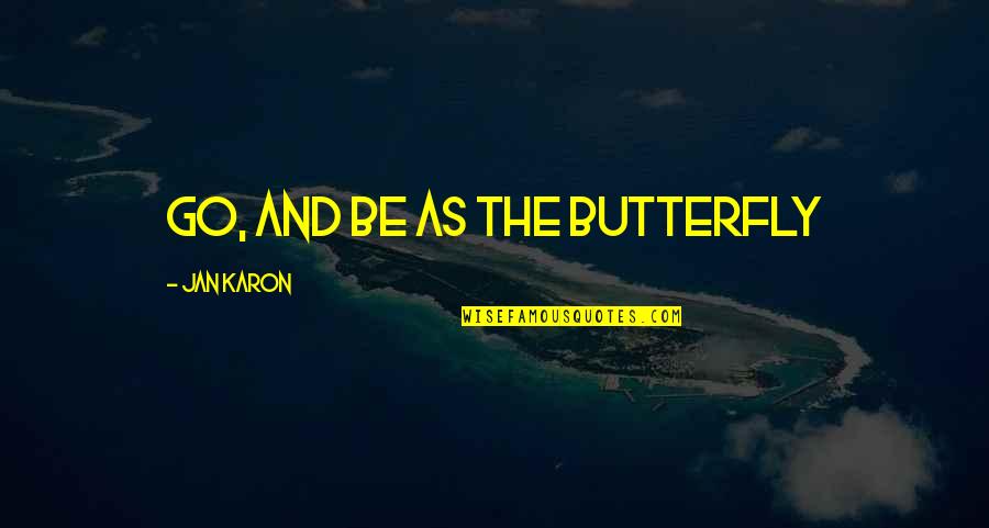 Two Boat Quotes By Jan Karon: Go, and be as the butterfly Two Boat Quotes By Jan Karon: Go, and be as the butterfly