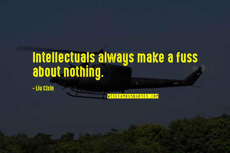 Two Boat Quotes By Liu Cixin: Intellectuals always make a fuss about nothing. Two Boat Quotes By Liu Cixin: Intellectuals always make a fuss about nothing.
