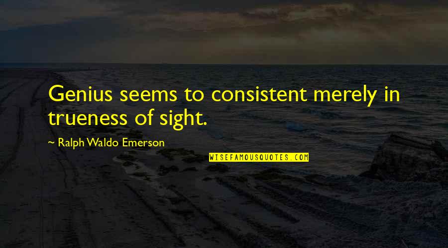 Two Boat Quotes By Ralph Waldo Emerson: Genius seems to consistent merely in trueness of Two Boat Quotes By Ralph Waldo Emerson: Genius seems to consistent merely in trueness of