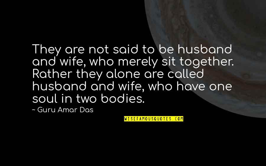 Two Bodies One Soul Quotes By Guru Amar Das: They are not said to be husband and Two Bodies One Soul Quotes By Guru Amar Das: They are not said to be husband and