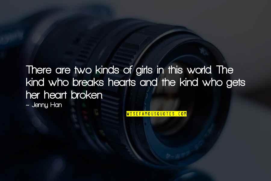 Two Broken Hearts Quotes By Jenny Han: There are two kinds of girls in this