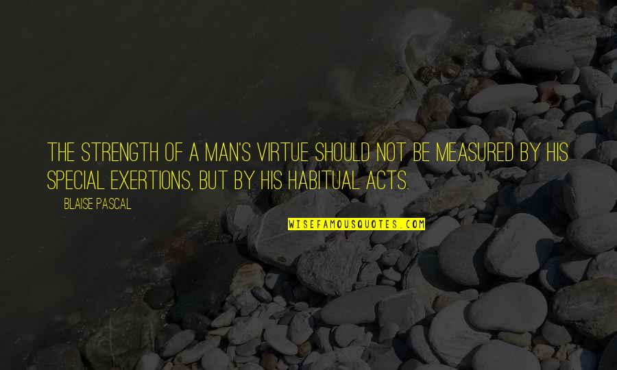 Two Brothers Movie Quotes By Blaise Pascal: The strength of a man's virtue should not Two Brothers Movie Quotes By Blaise Pascal: The strength of a man's virtue should not