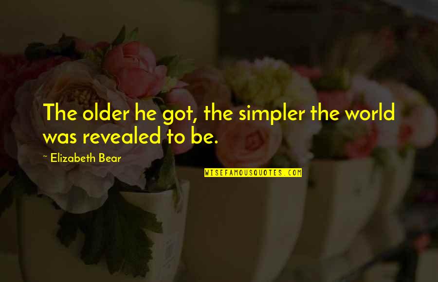 Two Brothers Movie Quotes By Elizabeth Bear: The older he got, the simpler the world Two Brothers Movie Quotes By Elizabeth Bear: The older he got, the simpler the world