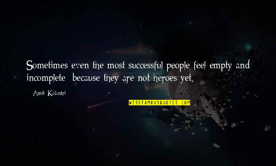 Two Brunette Quotes By Amit Kalantri: Sometimes even the most successful people feel empty