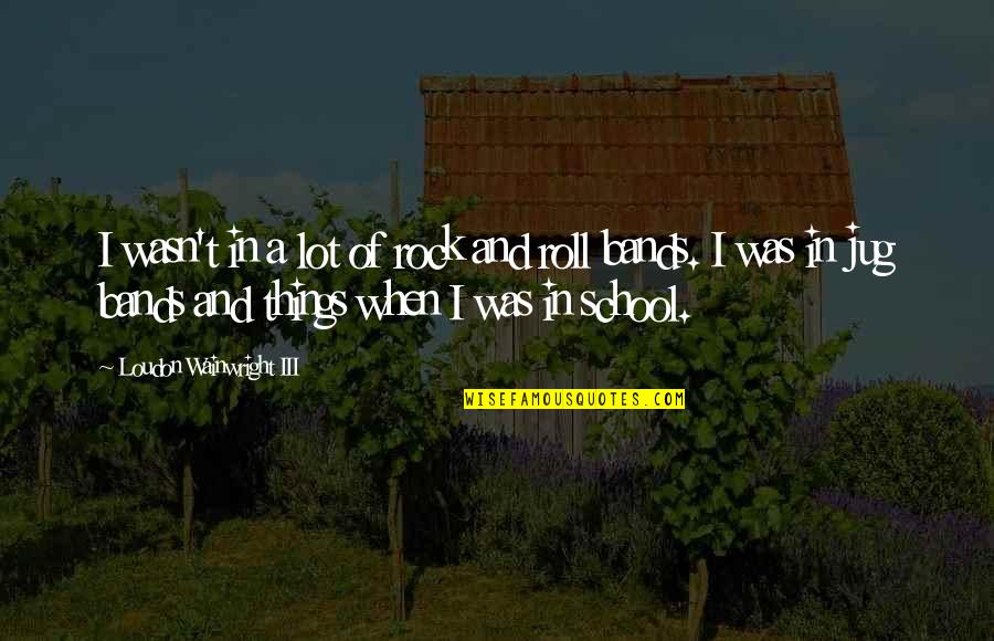 Two By Fours For Sale Quotes By Loudon Wainwright III: I wasn't in a lot of rock and