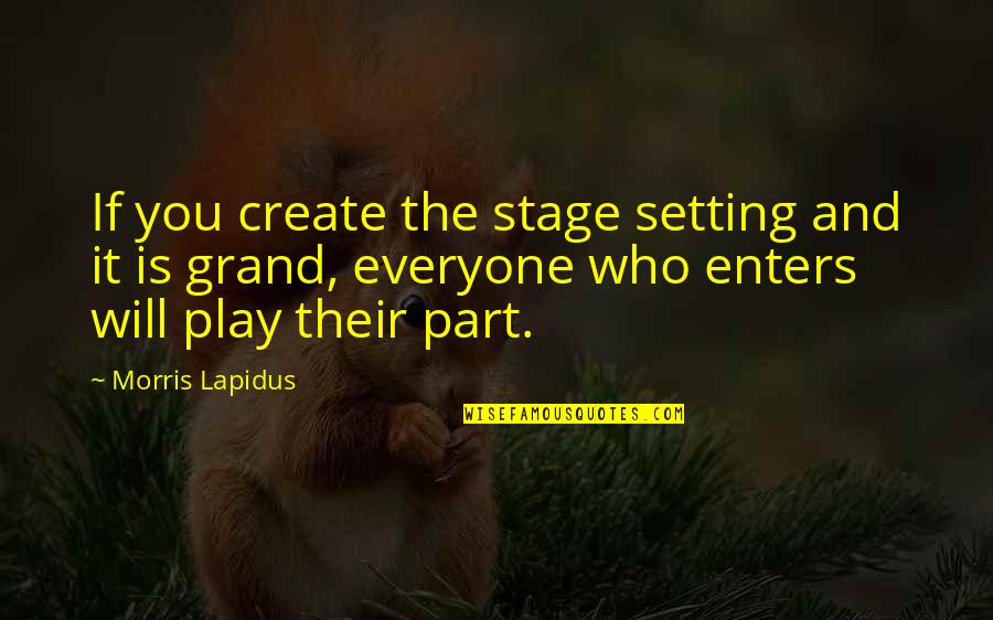 Two By Fours Quotes By Morris Lapidus: If you create the stage setting and it