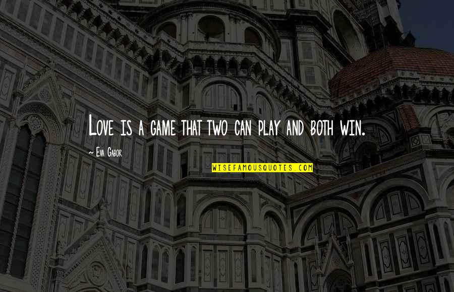 Two Can Play Quotes By Eva Gabor: Love is a game that two can play