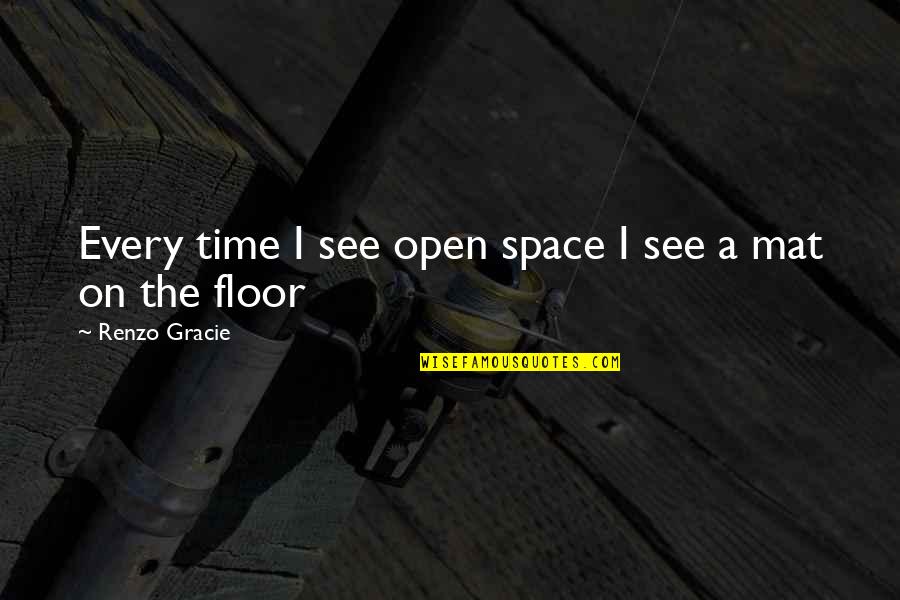 Two Cars One Night Quotes By Renzo Gracie: Every time I see open space I see