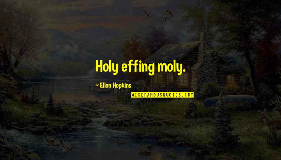 Two Close Friends Quotes By Ellen Hopkins: Holy effing moly.