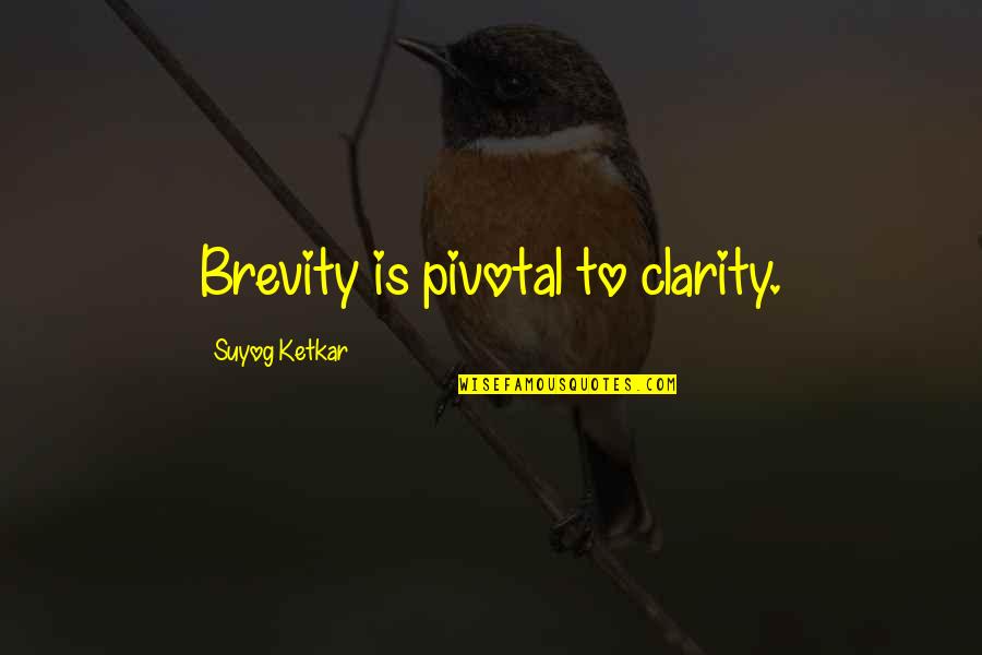 Two Close Friends Quotes By Suyog Ketkar: Brevity is pivotal to clarity.