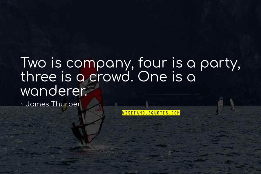 Two Company Three A Crowd Quotes By James Thurber: Two is company, four is a party, three