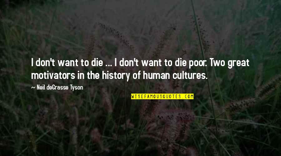 Two Cultures Quotes By Neil DeGrasse Tyson: I don't want to die ... I don't