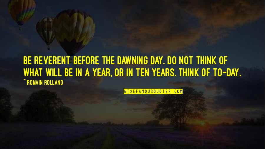 Two Cultures Quotes By Romain Rolland: Be reverent before the dawning day. Do not