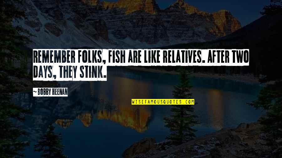 Two Days Quotes By Bobby Heenan: Remember folks, fish are like relatives. After two