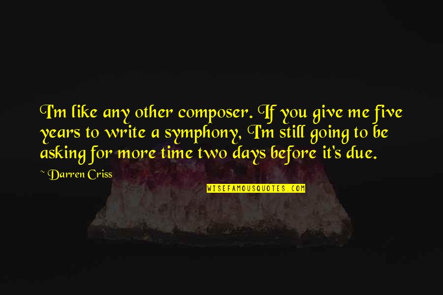 Two Days Quotes By Darren Criss: I'm like any other composer. If you give