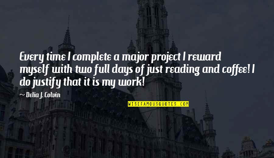 Two Days Quotes By Delia J. Colvin: Every time I complete a major project I