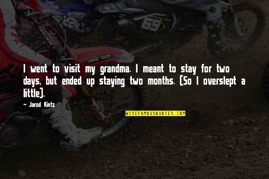 Two Days Quotes By Jarod Kintz: I went to visit my grandma. I meant