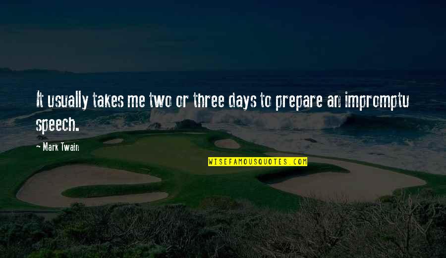 Two Days Quotes By Mark Twain: It usually takes me two or three days