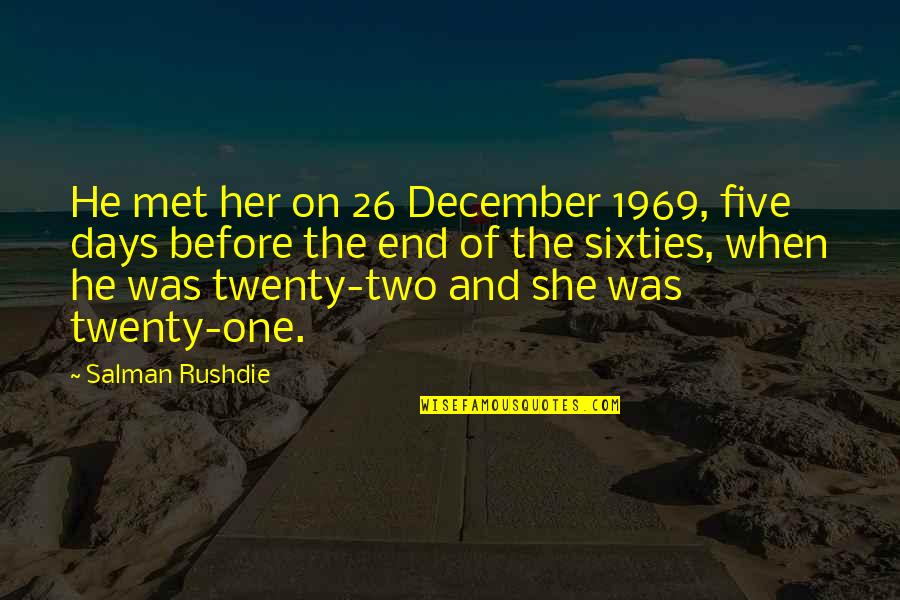 Two Days Quotes By Salman Rushdie: He met her on 26 December 1969, five