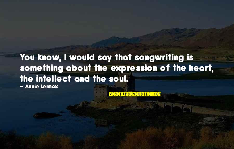 Two Different Lives Quotes By Annie Lennox: You know, I would say that songwriting is