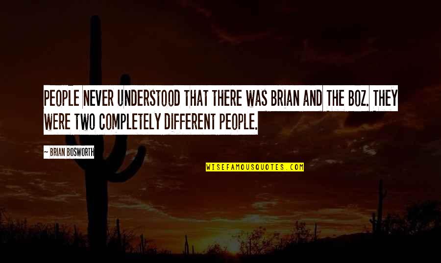 Two Different People Quotes By Brian Bosworth: People never understood that there was Brian and