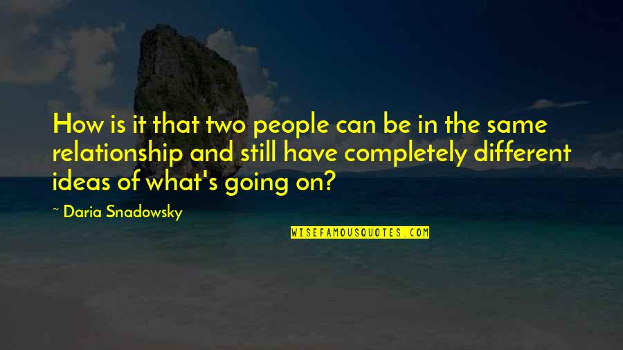Two Different People Quotes By Daria Snadowsky: How is it that two people can be