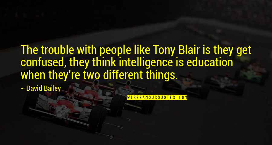 Two Different People Quotes By David Bailey: The trouble with people like Tony Blair is
