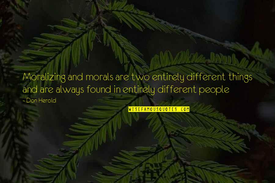 Two Different People Quotes By Don Herold: Moralizing and morals are two entirely different things
