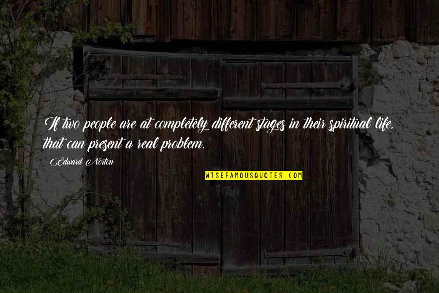 Two Different People Quotes By Edward Norton: If two people are at completely different stages