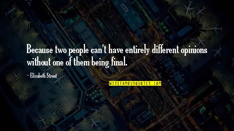 Two Different People Quotes By Elizabeth Strout: Because two people can't have entirely different opinions