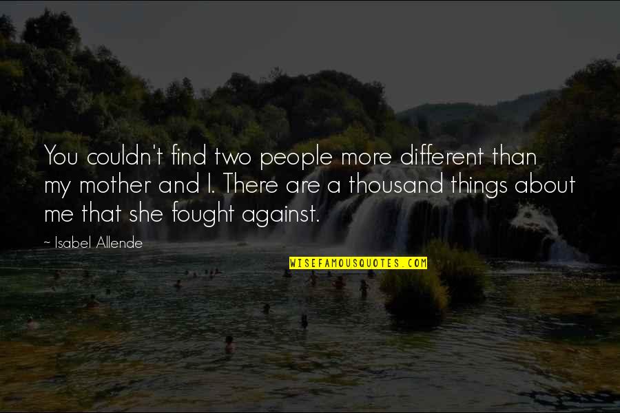 Two Different People Quotes By Isabel Allende: You couldn't find two people more different than