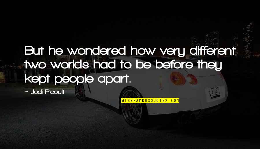 Two Different People Quotes By Jodi Picoult: But he wondered how very different two worlds