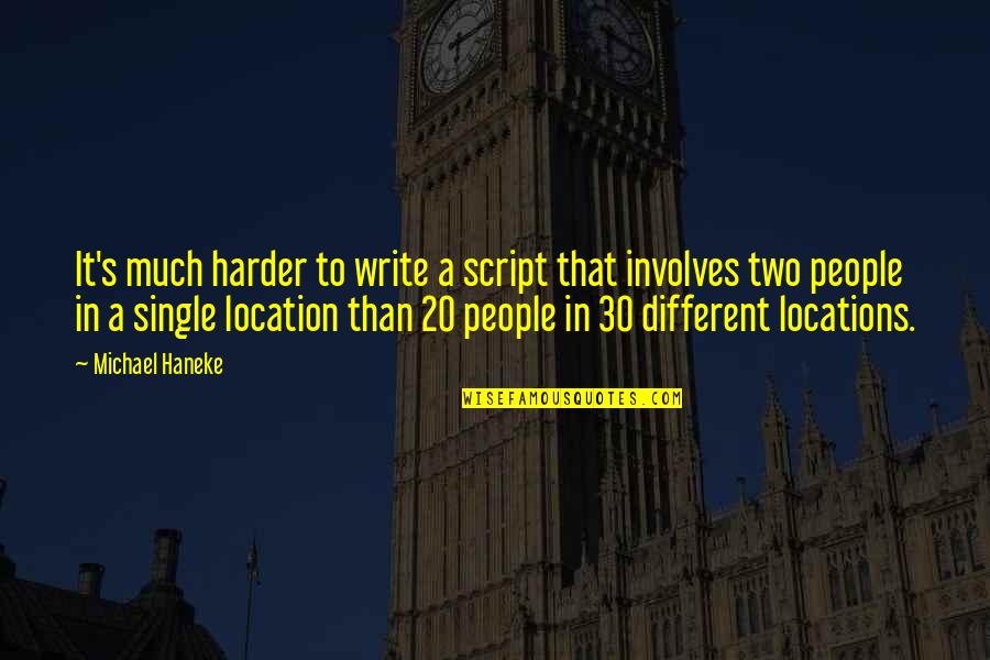 Two Different People Quotes By Michael Haneke: It's much harder to write a script that