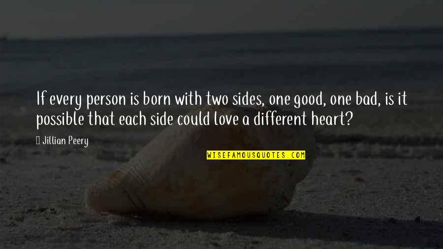 Two Different Person Quotes By Jillian Peery: If every person is born with two sides, Two Different Person Quotes By Jillian Peery: If every person is born with two sides,