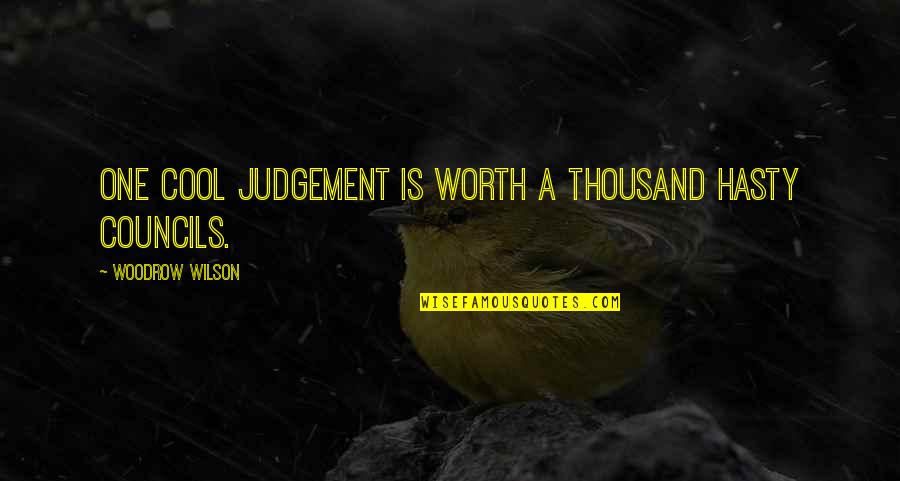 Two Different Sides Quotes By Woodrow Wilson: One cool judgement is worth a thousand hasty
