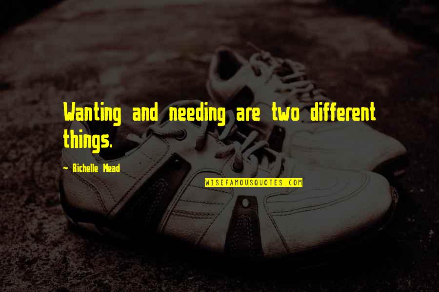 Two Different Things Quotes By Richelle Mead: Wanting and needing are two different things.