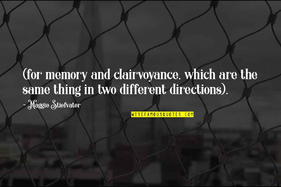 Two Directions Quotes By Maggie Stiefvater: (for memory and clairvoyance, which are the same