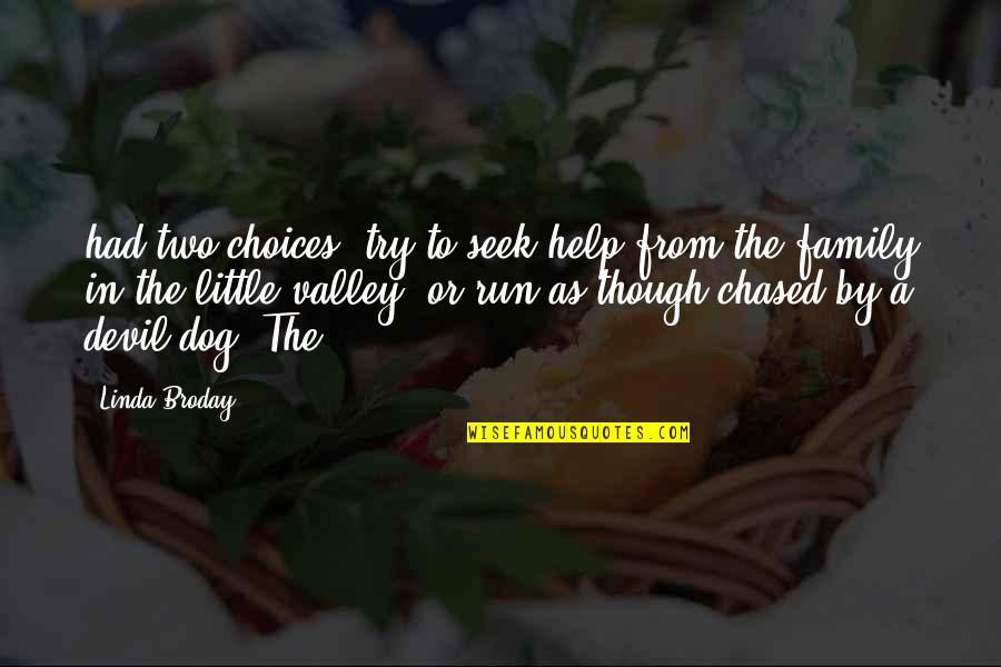 Two Dog Quotes By Linda Broday: had two choices: try to seek help from Two Dog Quotes By Linda Broday: had two choices: try to seek help from
